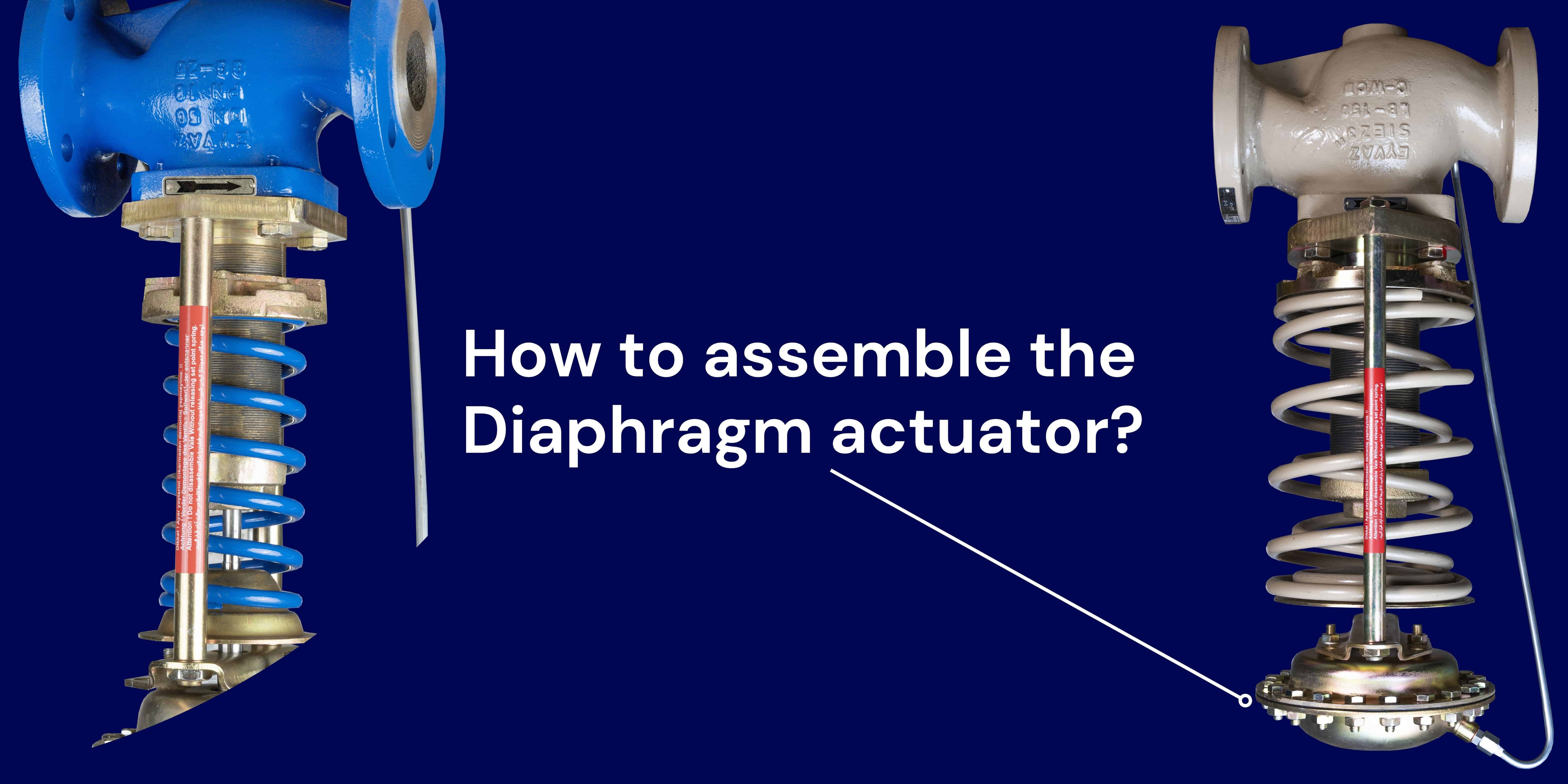 How to assemble the Diaphragm actuator ?